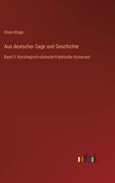 portada Aus deutscher Sage und Geschichte: Band 3: Karolingisch-sächsich-fränkische Kaiserzeit (in German)