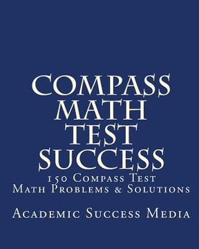 portada Compass Math Test Success: 150 Compass Math Problems & Solutions (en Inglés)