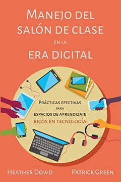 portada Manejo del Salón de Clase en la era Digital: Prácticas Efectivas Para Espacios de Aprendizaje Ricos en Tecnología: Prácticas Efectivas Para Espaciosd   Ricos en Tecnología: