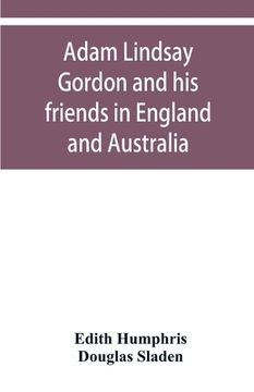 portada Adam Lindsay Gordon and his friends in England and Australia (in English)