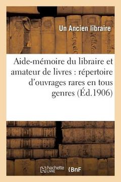 portada Aide-Mémoire Du Libraire Et de l'Amateur de Livres T02: Répertoire d'Ouvrages Rares Ou Curieux En Tous Genres, Anciens Et Modernes, Éditions Originale (en Francés)