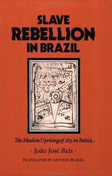 portada Slave Rebellion in Brazil: The Muslim Uprising of 1835 in Bahia (Johns Hopkins Studies in Atlantic History and Culture) (en Inglés)