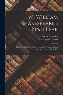 portada M. William Shakespeare's King Lear: The Second Quarto, 1608, a Facsimile (From the British Museum Copy, C. 34, K. 19.) (in English)