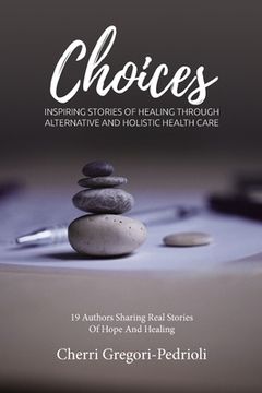 portada Choices: Inspiring Stories of Healing Through Alternative and Holistic Health Care (in English)