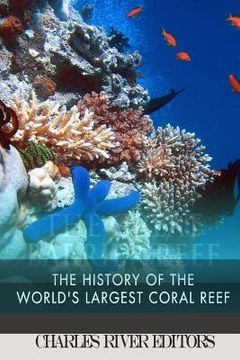 portada The Great Barrier Reef: The History of the World's Largest Coral Reef (in English)