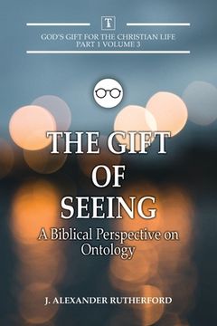 portada The Gift of Seeing: A Biblical Perspective on Ontology (in English)