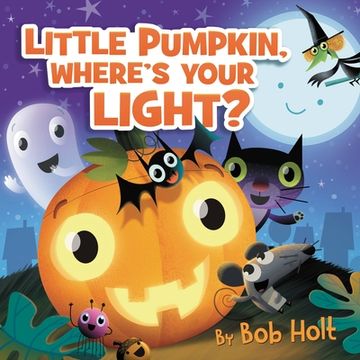 portada Little Pumpkin, Where’S Your Light? (Bob Holt Celebrates, 3) (en Inglés)