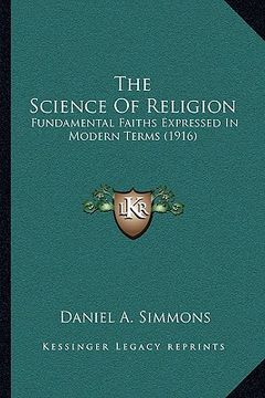 portada the science of religion: fundamental faiths expressed in modern terms (1916) (en Inglés)