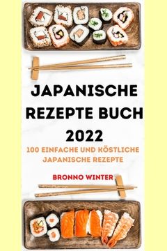 portada Japanische Rezepte Buch 2022: 100 Einfache Und Köstliche Japanische Rezepte (en Alemán)
