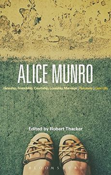 portada Alice Munro: 'Hateship, Friendship, Courtship, Loveship, Marriage', 'Runaway', 'Dear Life' (Bloomsbury Studies in Contemporary North American Fiction)
