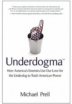Underdogma: How America's Enemies Use Our Love for the Underdog to Trash American Power (en Inglés)