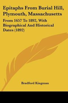 portada epitaphs from burial hill, plymouth, massachusetts: from 1657 to 1892, with biographical and historical dates (1892) (en Inglés)