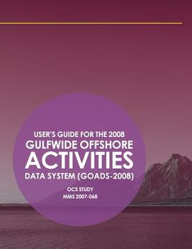 portada User's Guide for the 2008 Gulfwide Offshore Activities Data System (GOADS-2008) (in English)
