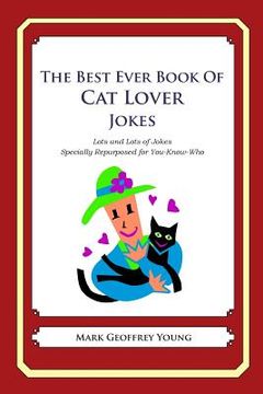 portada The Best Ever Book of Cat Lover Jokes: Lots and Lots of Jokes Specially Repurposed for You-Know-Who