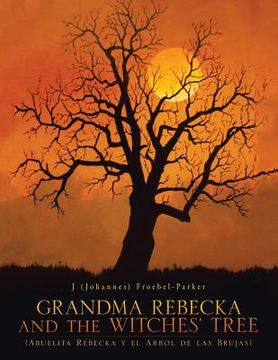 portada GRANDMA REBECKA and the WITCHES' TREE: (Abuelita Rebecka y el Arbol de las Brujas) (en Inglés)