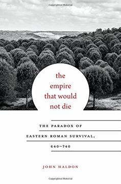 portada The Empire That Would Not Die: The Paradox of Eastern Roman Survival, 640–740 (Carl Newell Jackson Lectures)