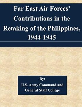 portada Far East Air Forces' Contributions in the Retaking of the Philippines, 1944-1945 (en Inglés)