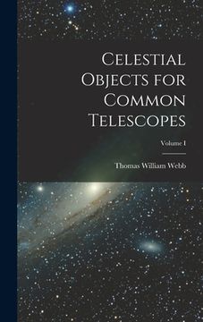 portada Celestial Objects for Common Telescopes; Volume I (en Inglés)