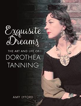portada Exquisite Dreams: The art and Life of Dorothea Tanning (en Inglés)