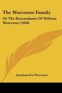 portada the worcester family: or the descendants of william worcester (1856) (en Inglés)