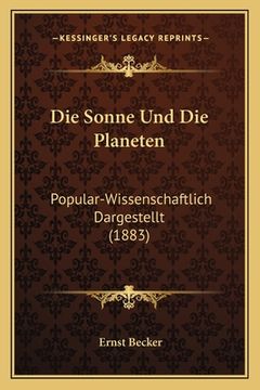 portada Die Sonne Und Die Planeten: Popular-Wissenschaftlich Dargestellt (1883) (en Alemán)