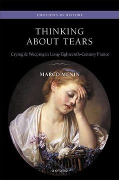 portada Thinking About Tears: Crying and Weeping in Long-Eighteenth-Century France (Emotions in History) (en Inglés)
