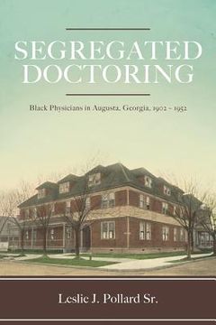 portada Segregated Doctoring: Black Physicians in Augusta, Georgia, 1902-1952 (en Inglés)