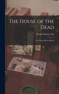 portada The House of the Dead: Or, Prison Life in Siberia (in English)