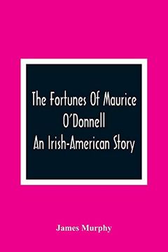 portada The Fortunes of Maurice O'Donnell: An Irish-American Story (in English)