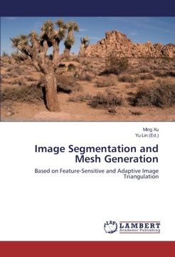 portada Image Segmentation and Mesh Generation: Based on Feature-Sensitive and Adaptive Image Triangulation