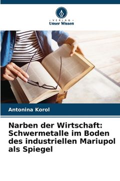portada Narben der Wirtschaft: Schwermetalle im Boden des industriellen Mariupol als Spiegel (en Alemán)