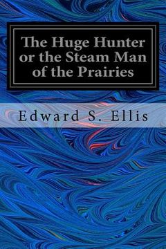 portada The Huge Hunter or the Steam Man of the Prairies (en Inglés)