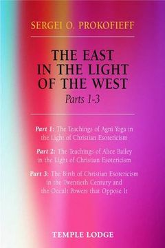 portada The East in the Light of the West: Pt. 1-3: The Birth of Christian Esotericism in the Twentieth Century and the Occult Powers That Oppose it (en Inglés)