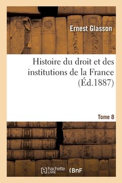 portada Histoire Du Droit Et Des Institutions de la France. Tome 8 (en Francés)