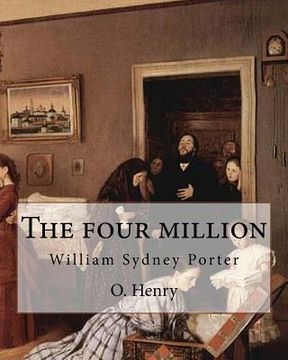 portada The four million. By: O. Henry ( collection of short stories ): William Sydney Porter (September 11, 1862 - June 5, 1910), known by his pen (en Inglés)