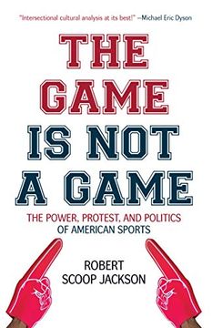 portada The Game is not a Game: The Power, Protest and Politics of American Sports (in English)