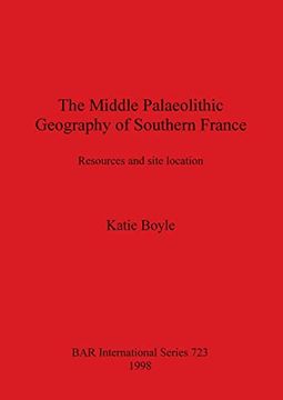 portada The Middle Palaeolithic Geography of Southern France: Resources and Site Location (723) (British Archaeological Reports International Series) (in English)