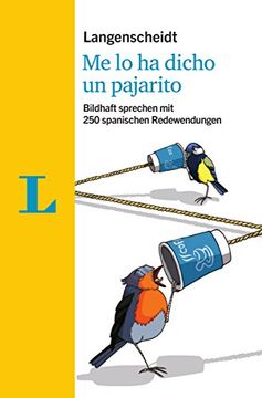 portada Langenscheidt me lo ha Dicho un Pajarito - mit Redewendungen und Quiz Spielerisch Lernen: Bildhaft Sprechen mit 250 Spanischen Redewendungen
