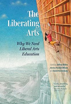 portada The Liberating Arts: Why we Need Liberal Arts Education (en Inglés)