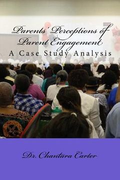 portada Parents' Perceptions of Parent Engagement: A Case Study Analysis (en Inglés)