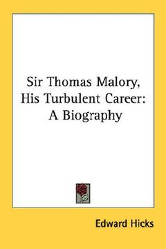 portada sir thomas malory, his turbulent career: a biography (en Inglés)