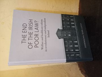 portada The end of the Irish Poor Law? Welfare and Healthcare Reform in Revolutionary and Independent Ireland (in English)