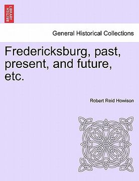 portada fredericksburg, past, present, and future, etc. (en Inglés)
