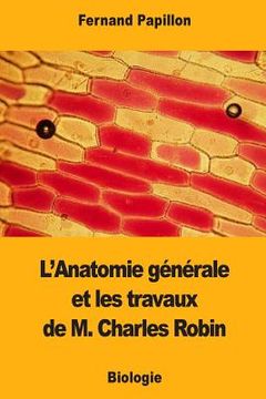 portada L'Anatomie générale et les travaux de M. Charles Robin (en Francés)