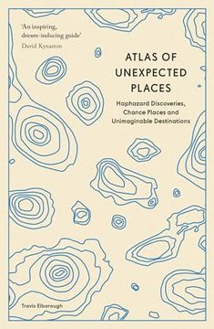 portada Atlas of Unexpected Places: Haphazard Discoveries, Chance Places and Unimaginable Destinations (en Inglés)