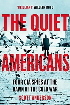 portada The Quiet Americans: Four cia Spies at the Dawn of the Cold war - a Tragedy in Three Acts (in English)