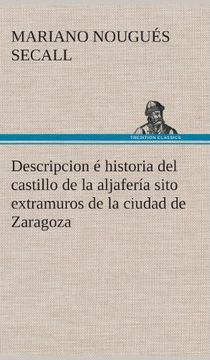 portada Descripcion é Historia del Castillo de la Aljafería Sito  Extramuros de la Ciudad de Zaragoza (Spanish Edition)
