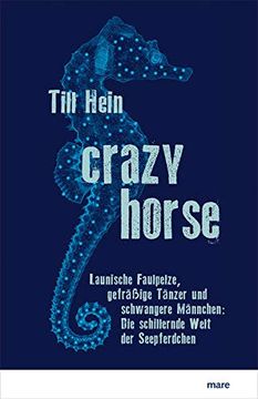 portada Crazy Horse: Launische Faulpelze, Gefräßige Tänzer und Schwangere Männchen: Die Schillernde Welt der Seepferdchen (en Alemán)