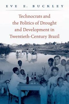 portada Technocrats and the Politics of Drought and Development in Twentieth-Century Brazil (en Inglés)