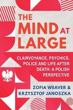 portada The Mind at Large: Clairvoyance, Psychics, Police and Life After Death: A Polish Perspective (en Inglés)
